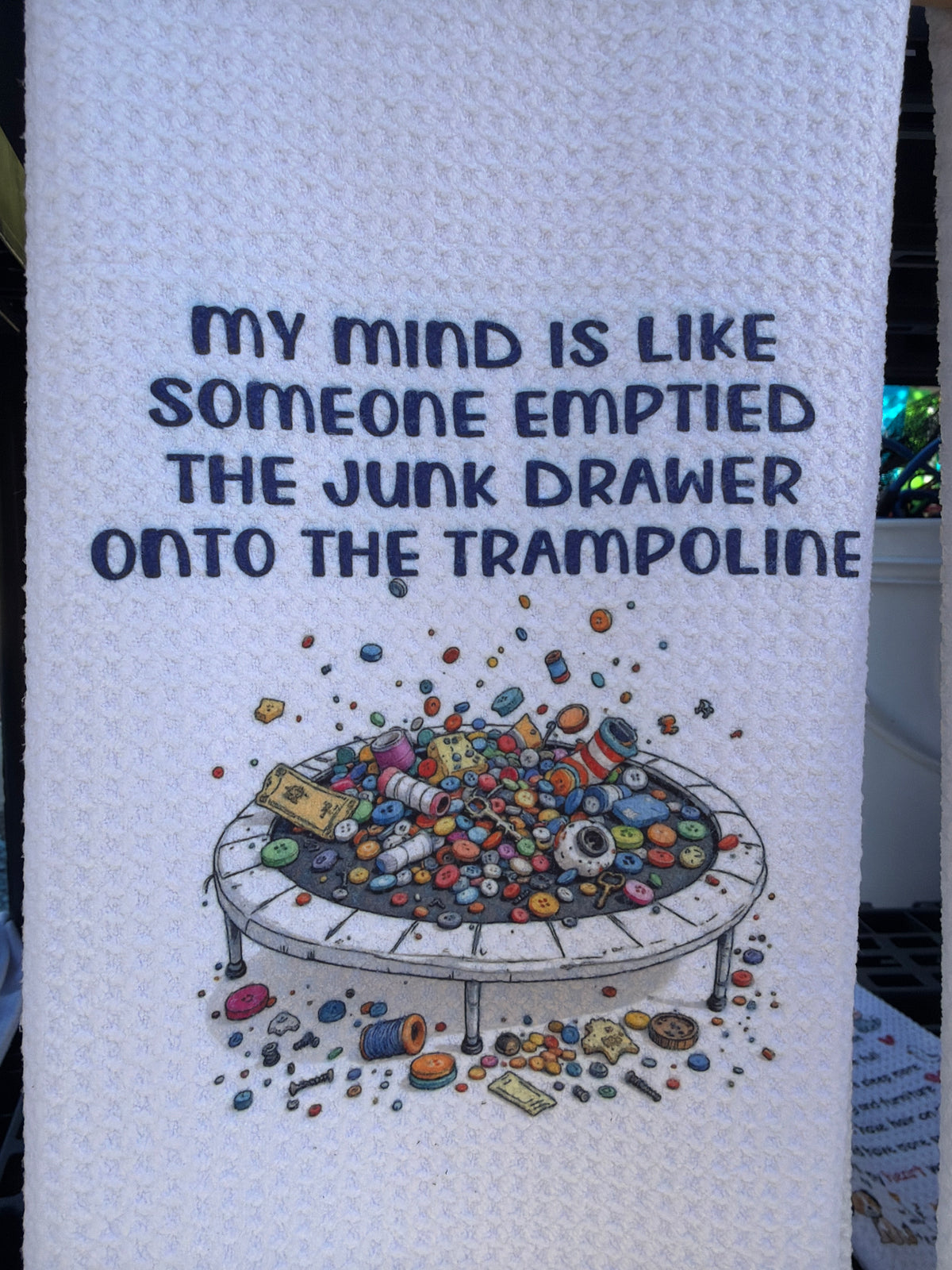 My mind is like someone emptied the junk drawer onto the trampoline
