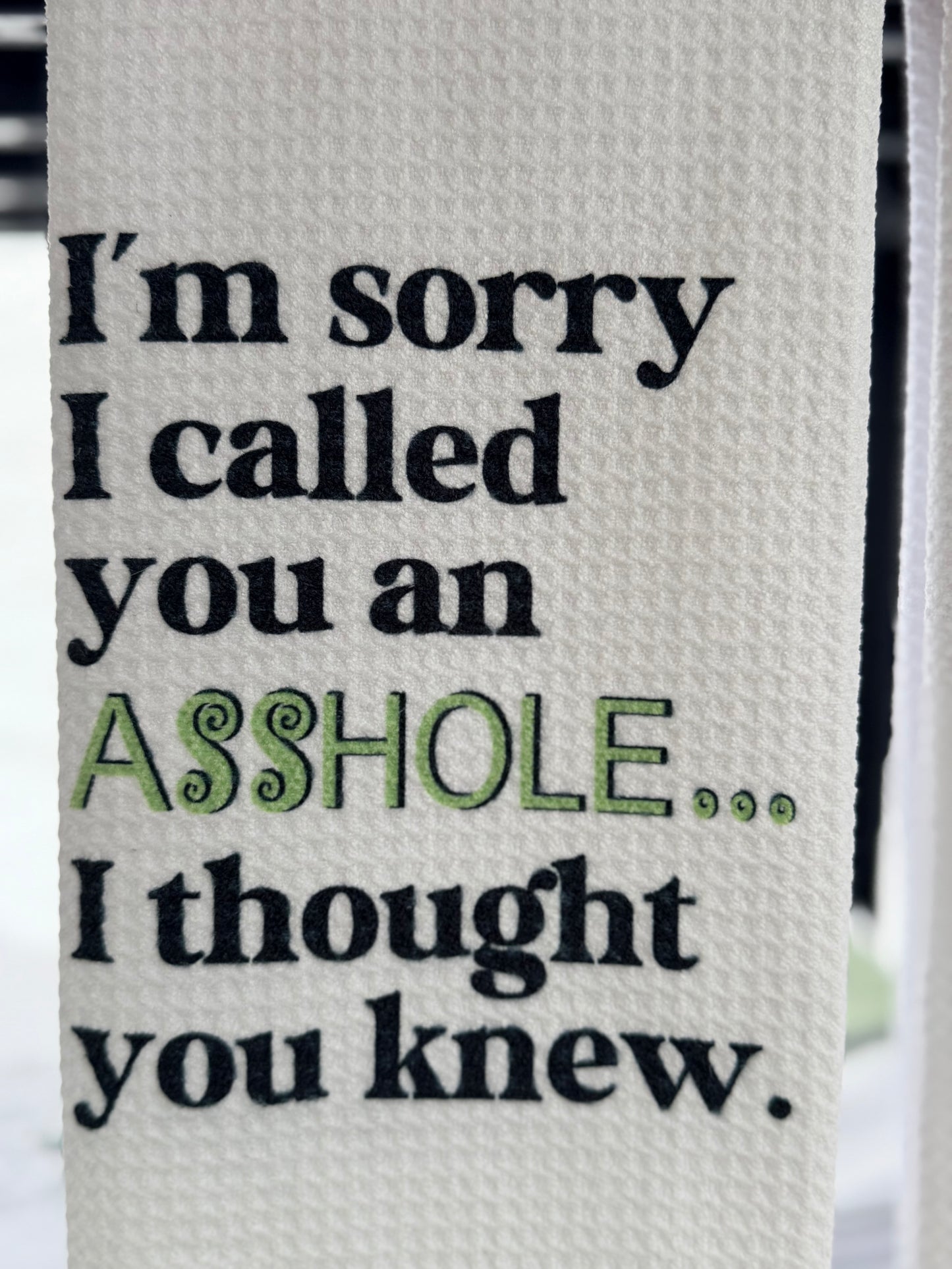 I’m sorry I called you an Asshole… I thought you knew