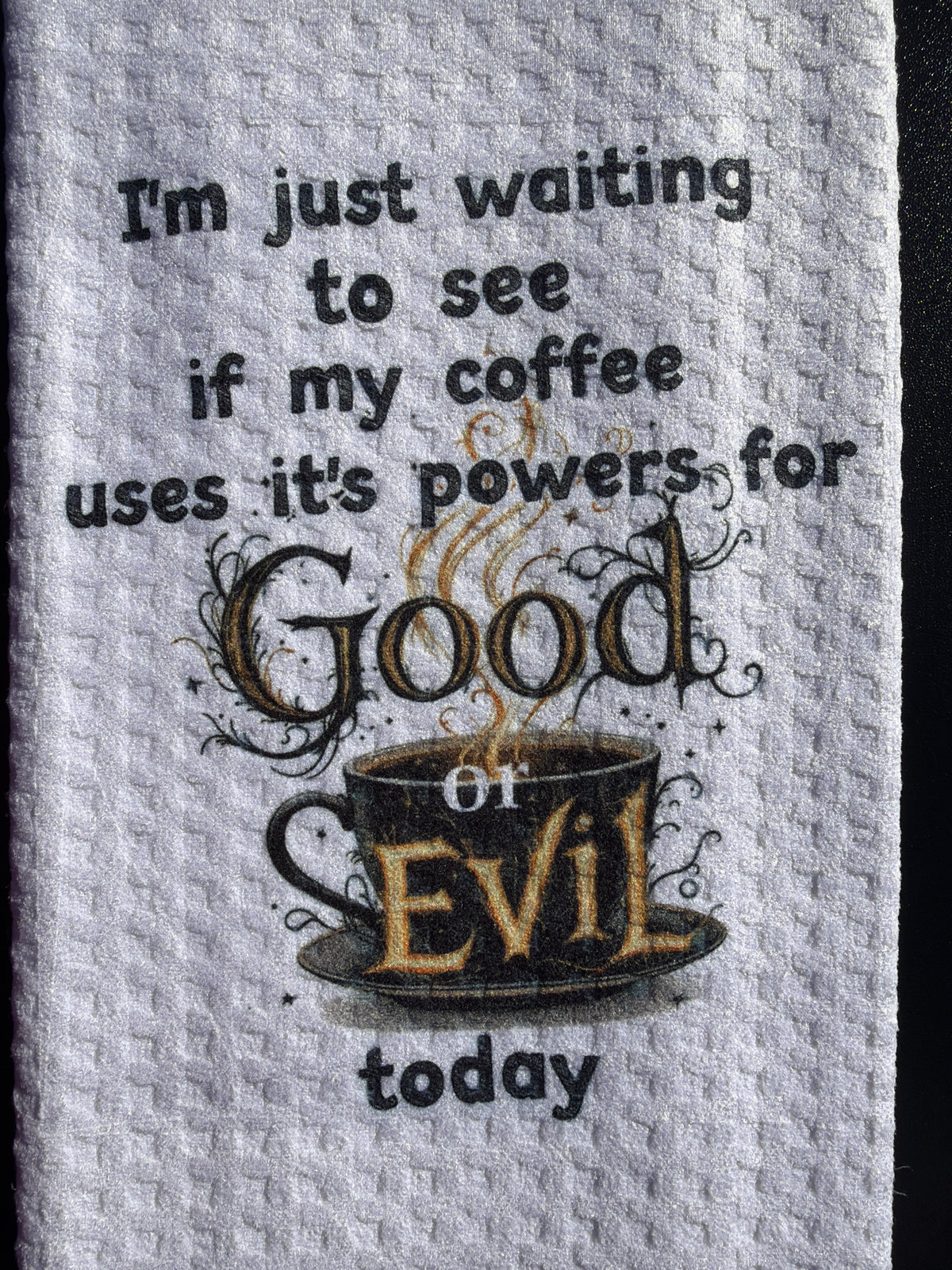 I’m just waiting to see if my coffee uses its powers for good or evil today