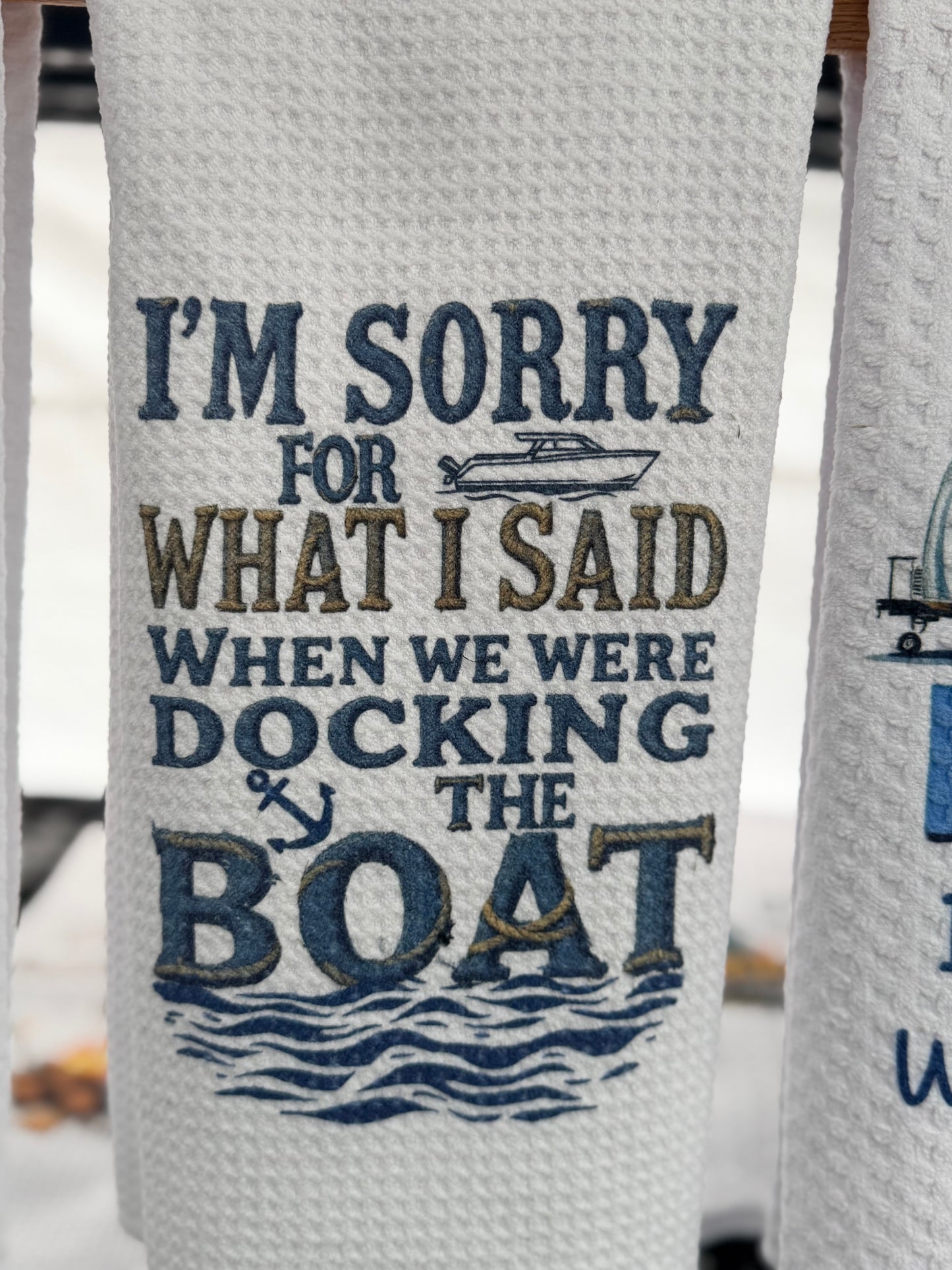 I’m sorry for what I said when we were docking the boat