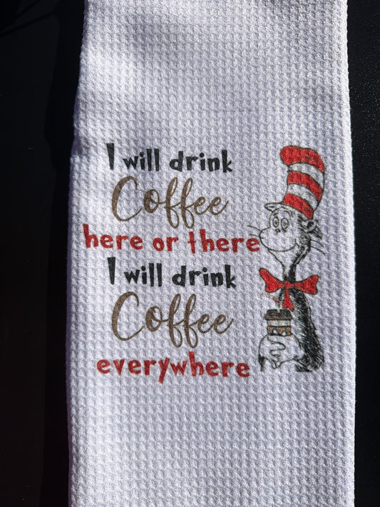I will drink coffee here or there. I will drink coffee everywhere.