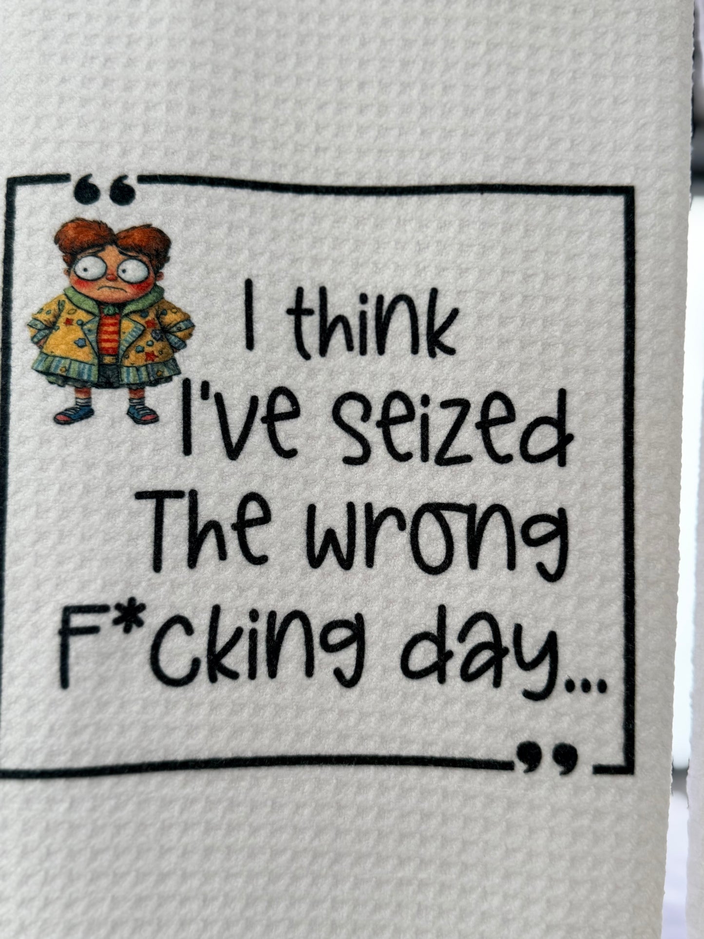 I think I’ve seized the wrong F*cking day…