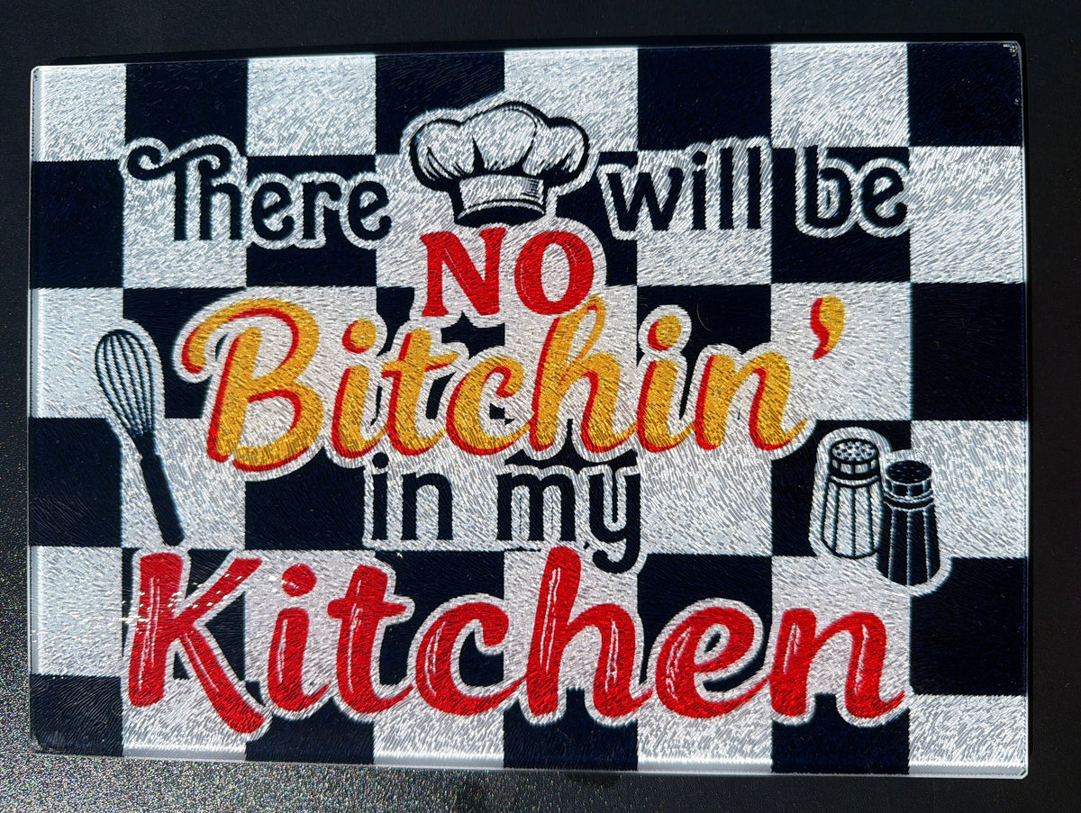 No Bitchin’ in my Kitchen- tempered glass cutting board