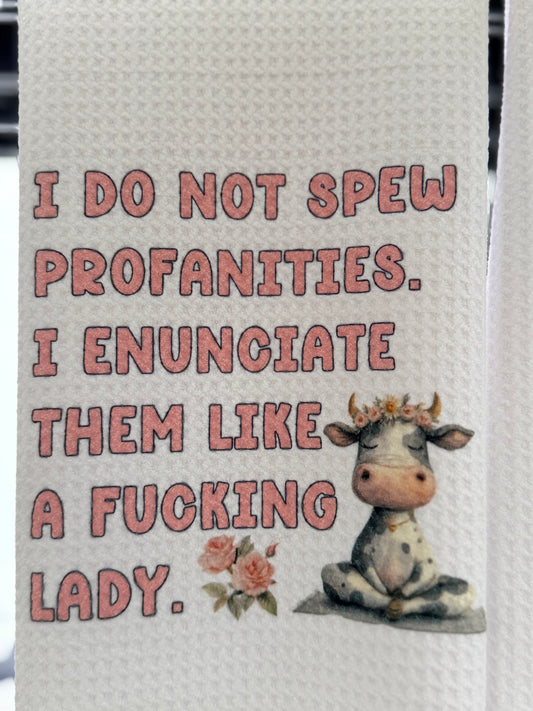 I do not spew profanities, I enunciate them like a F*cking lady