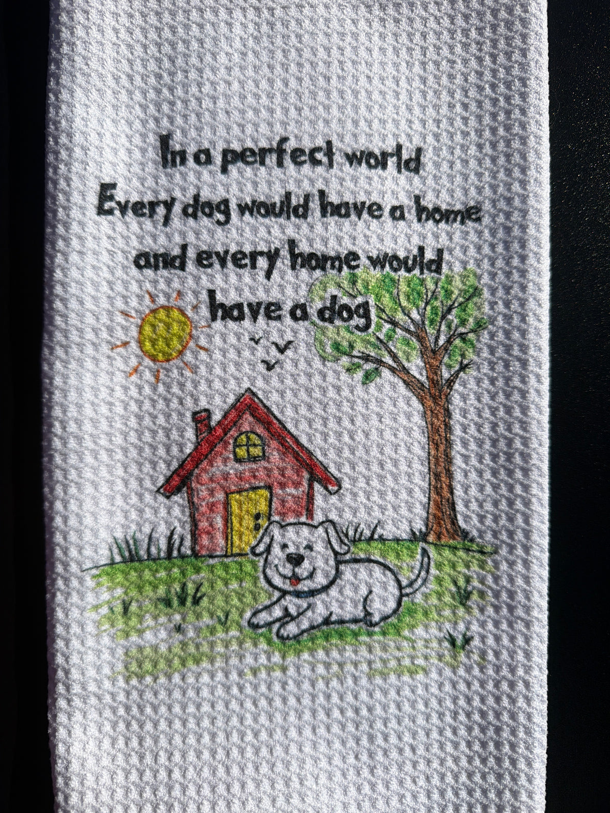In a perfect world every dog would have a home and every home would have a dog