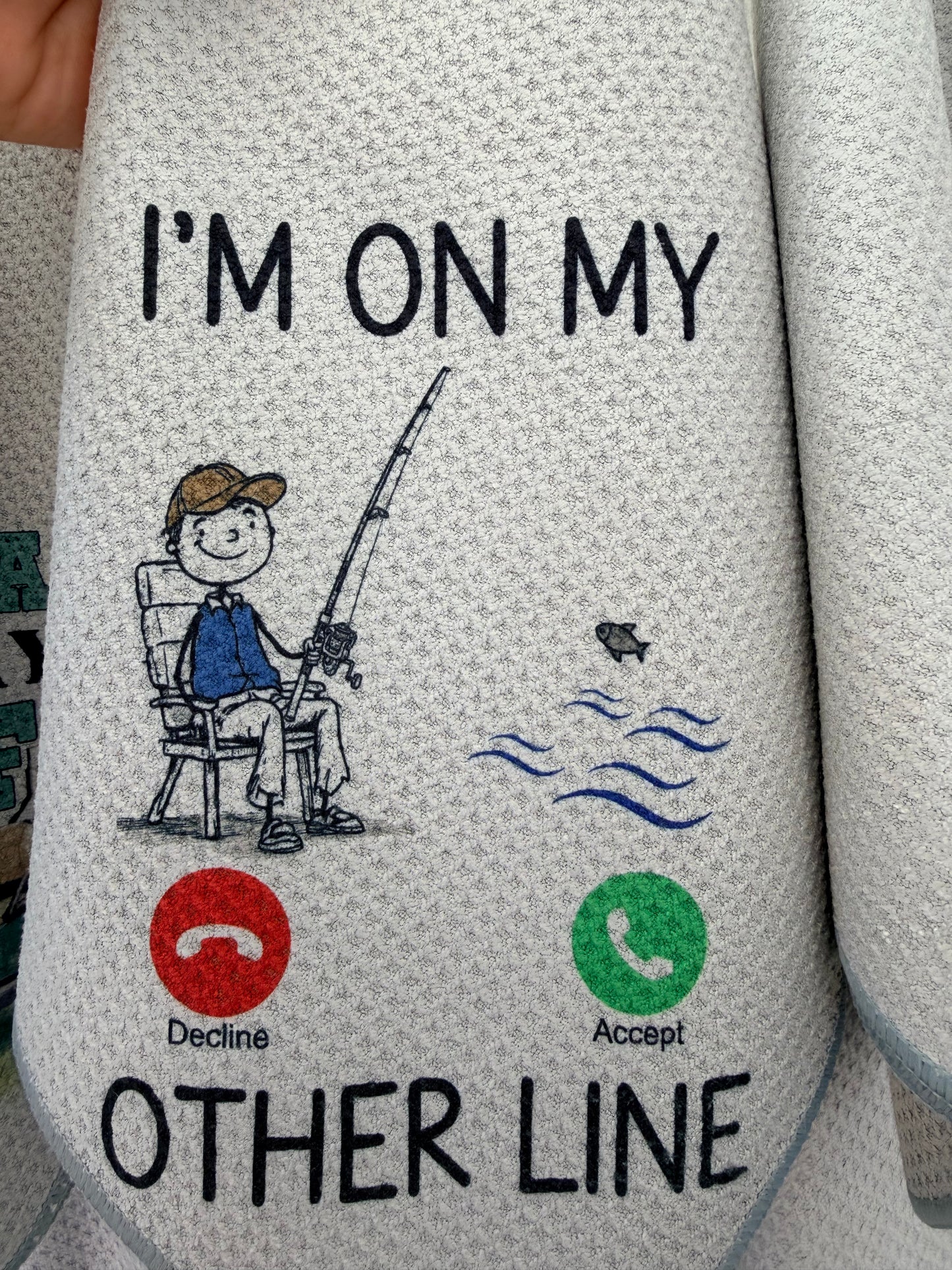 I’m on my other line ( fishing towel)